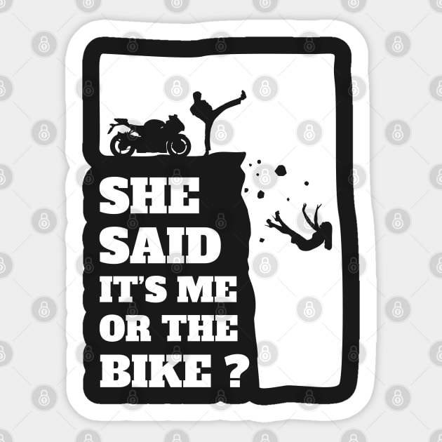 Biker Funny Gift Tee - She Said Its Me Or The Bike product Sticker by theodoros20